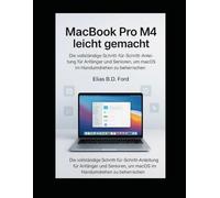 MacBook Pro M4 leicht gemacht: Die vollständige Schritt-für-Schritt-Anleitung für Anfänger und Senioren, um macOS im Handumdrehen zu beherrschen