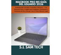 MACBOOK PRO M5 GUÍA DEL USUARIO 2026: Desbloqueando Velocidad, Creatividad y Eficiencia - Una Referencia Fácil y Completa para Estudiantes, ... Día a Día que Usan el Último Silicon de Apple