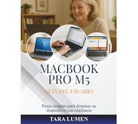 MACBOOK PRO M5 GUÍA DEL USUARIO: Pasos simples para dominar su dispositivo con confianza (Tech Made Simple)