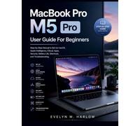 MacBook Pro M5 Pro User Guide For Beginners: Step-by-Step Manual to Set Up macOS, Apple Intelligence, iCloud, Apps, Security, Battery Life, Shortcuts, and Troubleshooting