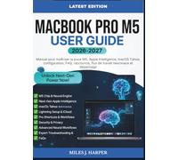 MACBOOK PRO M5 USER GUIDE 2026-2027: Manuel pour maîtriser la puce M5, Apple Intelligence, macOS Tahoe, configuration, FAQ, raccourcis, flux de travail neuronaux et dépannage