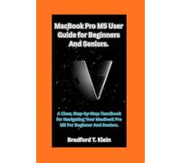 MacBook Pro M5 User Guide for Beginners and Seniors.: A Clear, Step-by-Step Handbook for Navigating Your MacBook Pro M5 For Beginner And Seniors.