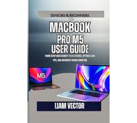 MacBook Pro M5 User Guide: From Setup and Security to AI Features, Optimization Tips, and Advanced Troubleshooting (From Purchase to Mastery: The Only Complete MacBook Pro Library You'll Ever Need)