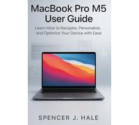 MacBook Pro M5 User Guide: Learn How to Navigate, Personalize, and Optimize Your Device with Ease