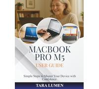MACBOOK PRO M5 USER GUIDE: Simple Steps to Master Your Device with Confidence (Tech Made Simple)