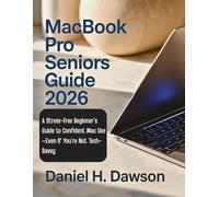 MacBook Pro Seniors Guide 2026: A Stress-Free Beginner’s Guide to Confident Mac Use-Even If You’re Not Tech-Savvy