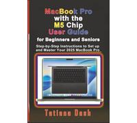 MacBook Pro with the M5 Chip User Guide for Beginners and Seniors: Step-by-Step Instructions to Set up and Master Your 2025 MacBook Pro (Gadgets simplified guides)