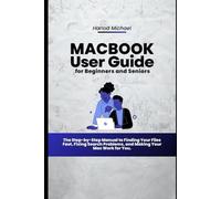 MACBOOK USER GUIDE FOR BEGINNERS AND SENIORS: The Step-by-Step Manual to Finding Your Files Fast, Fixing Search Problems, and Making Your Mac Work for You.