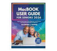 MACBOOK USER GUIDE FOR SENIORS: Step-by-Step Images, Clear Diagrams, and Practical Tips Designed Especially for Beginners