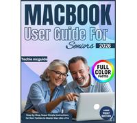 MACBOOK USER GUIDE FOR SENIORS: Step-by-Step, Super Simple Instructions for Non-Techies to Master Mac Like a Pro (Tech master)