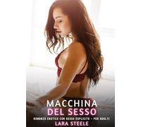Macchina del Sesso: Romanzo Erotico con Sesso Esplicito - per Adulti: 437