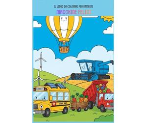 Macchine Felici: Il libro da colorare per bambini