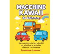 Macchine kawaii - libro da colorare per bambini: Auto, camion e ruspe super carini da colorare / Cute Cars and Trucks Coloring Book for Kids (Beby animali kawaii da colorare)