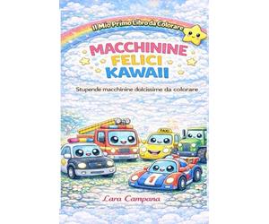 MACCHININE FELICI KAWAII: Dolcissime macchinine da colorare (Disegni kawaii)