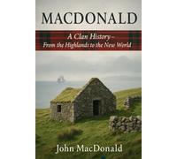 MacDonald : A Clan History: From the Highlands to the New World