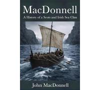 MacDonnell: A History of a Scots and Irish Sea Clan (Clan Histories)