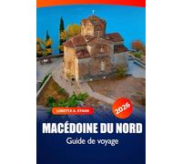 Macédoine du Nord Guide de voyage 2026: Explorer Skopje, Ohrid, les joyaux cachés, la culture locale, la cuisine et les attractions et aventures incontournables des Balkans