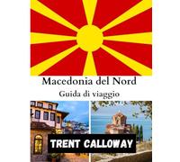 Macedonia del Nord Guida di viaggio 2025: Esplora Skopje, il lago di Ocrida e i Balcani nascosti: la guida turistica completa della Macedonia del Nord