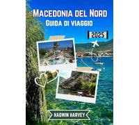 Macedonia del Nord Guida di viaggio 2025: Svelando Skopje, Ohrid, Bitola, Tetovo e altro ancora: antiche meraviglie, cultura vibrante, paesaggi mozzafiato e attrazioni imperdibili