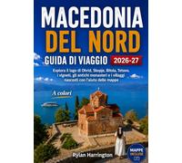 Macedonia Del Nord Guida Di Viaggio 2026-2027 (A colori): Esplora il lago di Ohrid, Skopje, Bitola, Tetovo, i vigneti, gli antichi monasteri e i villaggi nascosti con l'aiuto delle mappe