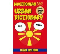 Macedonian Urban Dictionary: The Ultimate Macedonian Slang Guide, 500 Expressions, Examples & English Translations (Urban Slang Dictionary)
