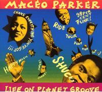 Maceo Parker - Life On Planet Groove