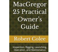 MacGregor 25 Practical Owner’s Guide: Inspection, Rigging, Launching, Operation, and Maintenance