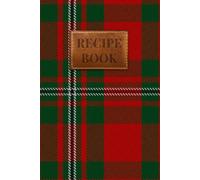 MacGregor Tartan Recipe Book: From Our Kitchen to Yours: A Blank Recipe Book to Hand Down Through Generations