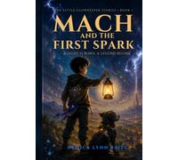 Mach and the First Spark™ (The Little Glowkeeper Stories)