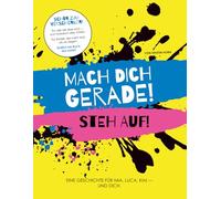 MACH DICH GERADE! STEH AUF!: Eine Geschichte für Mia, Luca, Kim - und Dich.