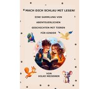 Mach dich schlau mit Lesen!: Abenteuerliche Geschichten zwischen Menschen und Tieren für Kinder