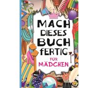 Mach dieses Buch fertig: für Mädchen