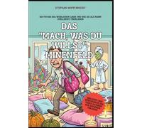 "Mach, was du willst"-Minenfeld: Die Physik der weiblichen Logik und wie Sie als Mann (vielleicht) überleben (Unnützes Wissen - Humor mit Nebenwirkungen)