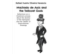 Machado de Assis and the Tailcoat Gods: Reflections on a theatrical comedy about the decline of the Olympians and the "death" of Greco-Roman Theology