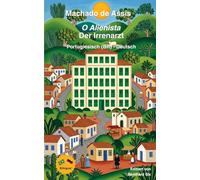 Machado de Assis - O Alienista - Der Irrenarzt - Zweisprachig Portugiesisch (BR) - Deutsch: Bilinguale Neuübersetzung in Paralleltext - Detaillertes Vor- und Nachwort