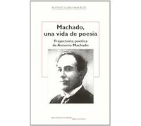 Machado, Una Vida de Poesia: Trayectoria Poetica de Antonio Machado