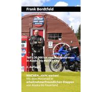 MACHEN...nicht warten! Mit dem Motorrad in arbeitnehmerfreundlichen Etappen von Alaska bis Feuerland.: Teil1: 30.000 km vom Nordpolarmeer in Alaska bis Mexiko City