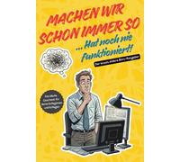 Machen wir schon immer so - Hat noch nie funktioniert | Der etwas andere Büroratgeber: Ideales Geschenk für Freunde und Kollegen