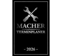Macher Terminplaner 2026: Terminkalender Männer Must Have / Jahresplaner und Handwerker Kalender / Gadgets für Heimwerker / Werkstatt Planer / Papa und Opa Geschenk