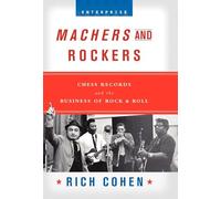 Machers and Rockers: Chess Records and the Business of Rock & Roll (Enterprise (W.W. Norton Hardcover))