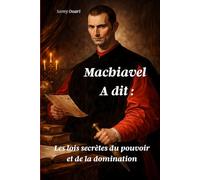 MACHIAVEL A DIT: Les lois secrètes du pouvoir et de la domination (L’Âme en lumière)