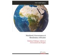 Machiavel, Gouvernance et Renaissance Africaine: Réalisme Politique, Libérte et Souveraineté des Peuples