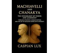 Machiavelli and Chanakya: The Psychology of Power and Leadership (Strategic Advantage)