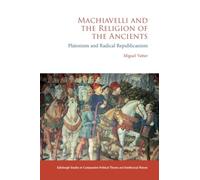 Machiavelli and the Religion of the Ancients: Platonism and Radical Republicanism (Edinburgh Studies in Comparative Political Theory and Intellectual History)