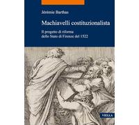 Machiavelli costituzionalista. Il progetto di riforma dello Stato di Firenze del 1522 (La storia. Temi)