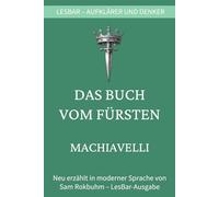 Machiavelli - Das Buch vom Fürsten: LesBar - weil Klassiker nicht kompliziert sein müssen (LesBar - neu erzählt in moderner Sprache)