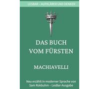 Machiavelli - Das Buch vom Fürsten: LesBar - weil Klassiker nicht kompliziert sein müssen (LesBar - neu erzählt in moderner Sprache)