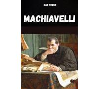 MACHIAVELLI: Das Denken, Leben und Werk Machiavellis