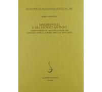 Machiavelli e gli storici antichi. Osservazioni su alcuni luoghi dei «Discorsi sopra la prima deca di Tito Livio» (Quaderni di Filologia e critica)