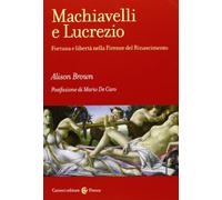 Machiavelli e Lucrezio. Fortuna e libertà nella Firenze del Rinascimento (Frecce)